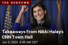 Takeaways From Nikki Haley&#39;s CNN Town Hall