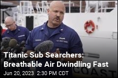 Titanic Sub Searchers: Breathable Air Dwindling Fast