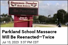 Parkland School Massacre to Be Reenacted&mdash;Twice