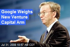 Google Weighs New Venture Capital Arm