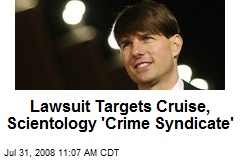 Lawsuit Targets Cruise, Scientology 'Crime Syndicate'