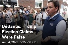 DeSantis: Trump Election Claims Were False