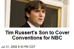 Tim Russert's Son to Cover Conventions for NBC