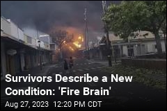 Survivors Describe a New Condition: &#39;Fire Brain&#39;