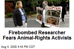 Firebombed Researcher Fears Animal-Rights Activists