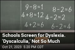 Schools Screen for Dyslexia. &#39;Dyscalculia,&#39; Not So Much