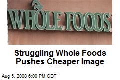 Struggling Whole Foods Pushes Cheaper Image