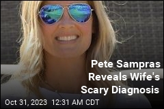 Pete Sampras Reveals Wife&#39;s Scary Diagnosis