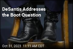 DeSantis Addresses the Boot Question