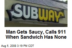 Man Gets Saucy, Calls 911 When Sandwich Has None