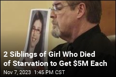 Siblings of Girl Who Died of Starvation to Get $10M