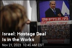 Israel: Hostage Deal Is in the Works