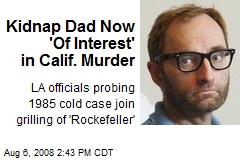 Kidnap Dad Now 'Of Interest' in Calif. Murder