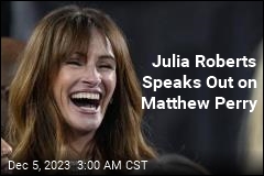Julia Roberts Speaks Out on Matthew Perry