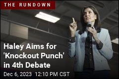 Haley Aims for &#39;Knockout Punch&#39; in 4th Debate