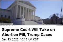 Supreme Court Takes Up 2 Big Cases on Trump, Abortion Pill