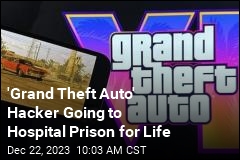 &#39;Grand Theft Auto&#39; Hacker Going to Hospital Prison for Life