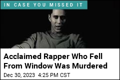 Acclaimed Rapper Who Fell From Window Was Murdered