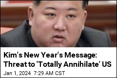 Kim&#39;s New Year&#39;s Message: Threat to &#39;Totally Annihilate&#39; US