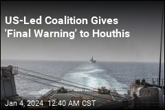 US-Led Coalition Gives &#39;Final Warning&#39; to Houthis