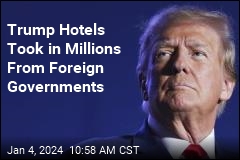 Trump Businesses Took in $7.8M From Foreign Governments