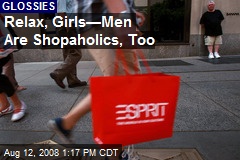 Relax, Girls&mdash;Men Are Shopaholics, Too