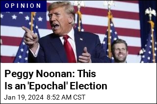 Peggy Noonan: This Is an &#39;Epochal&#39; Election