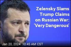 Zelensky Slams Trump Claims on Russian War: &#39;Very Dangerous&#39;