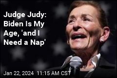 Judge Judy: Biden Is My Age, &#39;and I Need a Nap&#39;
