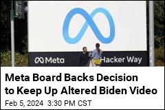 Meta Board Backs Decision to Keep Up Altered Biden Video