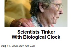 Scientists Tinker With Biological Clock