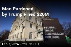 Man Pardoned by Trump Fined $20M