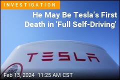 He May Be Tesla&#39;s First Fatality in &#39;Full Self-Driving&#39;