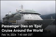 Passenger Dies on &#39;Epic&#39; Cruise Around the World