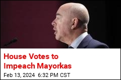 House Votes to Impeach Mayorkas