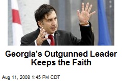 Georgia's Outgunned Leader Keeps the Faith