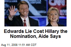 Edwards Lie Cost Hillary the Nomination, Aide Says
