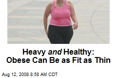 Heavy and Healthy: Obese Can Be as Fit as Thin