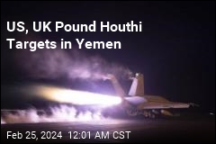 US, UK Strike Houthi Targets in Yemen