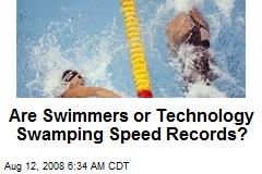 Are Swimmers or Technology Swamping Speed Records?