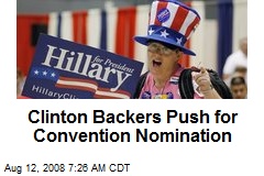 Clinton Backers Push for Convention Nomination