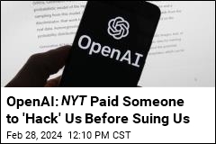 OpenAI Claims NYT Paid Someone to &#39;Hack&#39; It