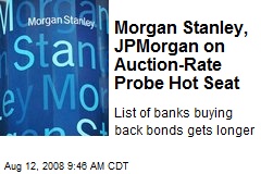 Morgan Stanley, JPMorgan on Auction-Rate Probe Hot Seat