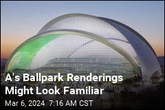 A&#39;s Ballpark Renderings Might Look Familiar