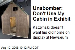 Unabomber: Don't Use My Cabin in Exhibit