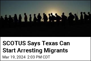 SCOTUS Lifts Stay on Texas Plan to Arrest Migrants