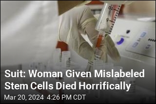 Suit: She Was Given Mislabeled Stem Cells, Died Horrifically