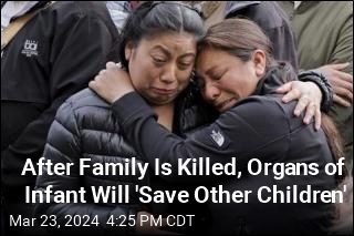 After Family Is Killed, Organs of Infant Will &#39;Save Other Children&#39;