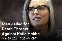 Man Jailed for Death Threats Against Katie Hobbs