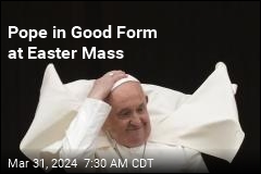 Pope in Good Form at Easter Mass